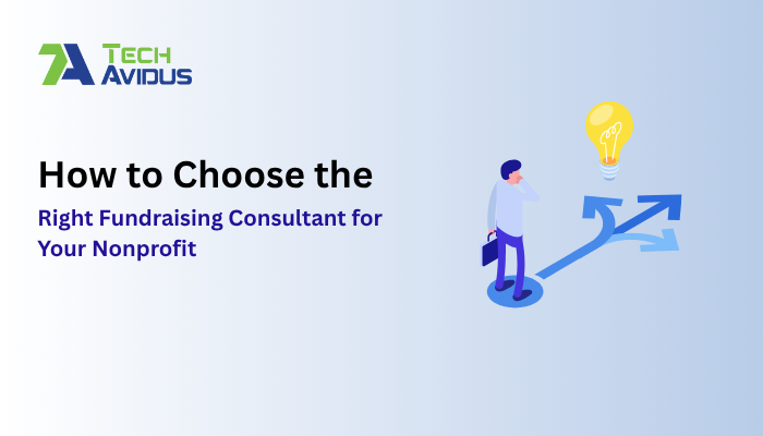 How to Choose the Right Fundraising Consultant for Your Nonprofit